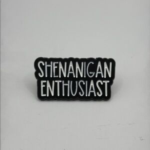 3/$25 Shenanigan Enthusiast Pin Unisex Funny Saying Humor